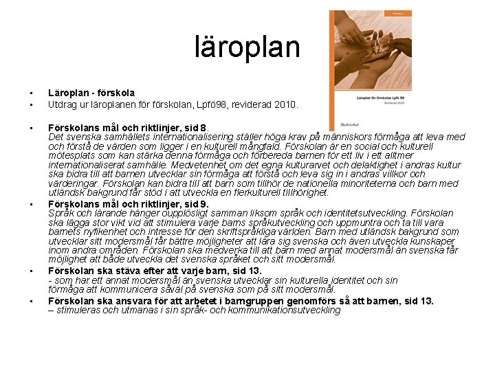 läroplan • • Läroplan - förskola Utdrag ur läroplanen förskolan, Lpfö 98, reviderad 2010.