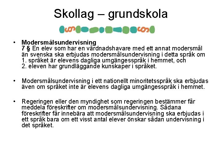 Skollag – grundskola • Modersmålsundervisning 7 § En elev som har en vårdnadshavare med