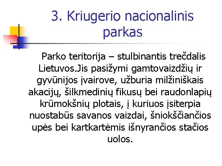 3. Kriugerio nacionalinis parkas Parko teritorija – stulbinantis trečdalis Lietuvos. Jis pasižymi gamtovaizdžių ir