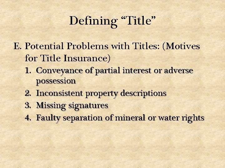 Defining “Title” E. Potential Problems with Titles: (Motives for Title Insurance) 1. Conveyance of