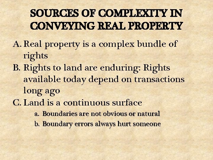 SOURCES OF COMPLEXITY IN CONVEYING REAL PROPERTY A. Real property is a complex bundle