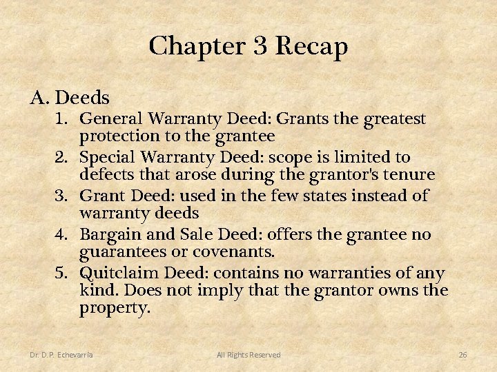 Chapter 3 Recap A. Deeds 1. General Warranty Deed: Grants the greatest protection to