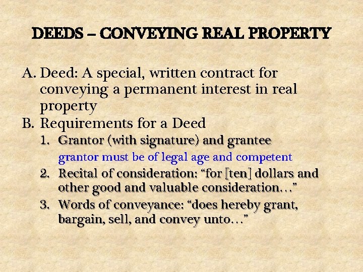DEEDS – CONVEYING REAL PROPERTY A. Deed: A special, written contract for conveying a