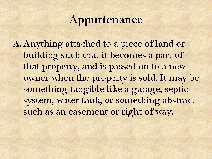 Appurtenance A. Anything attached to a piece of land or building such that it