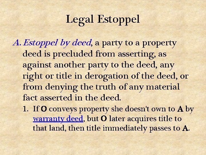 Legal Estoppel A. Estoppel by deed, a party to a property deed is precluded