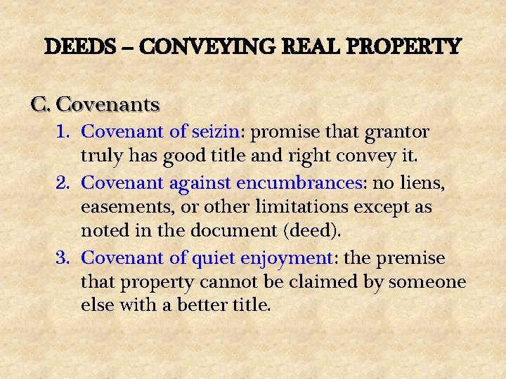 DEEDS – CONVEYING REAL PROPERTY C. Covenants 1. Covenant of seizin: promise that grantor