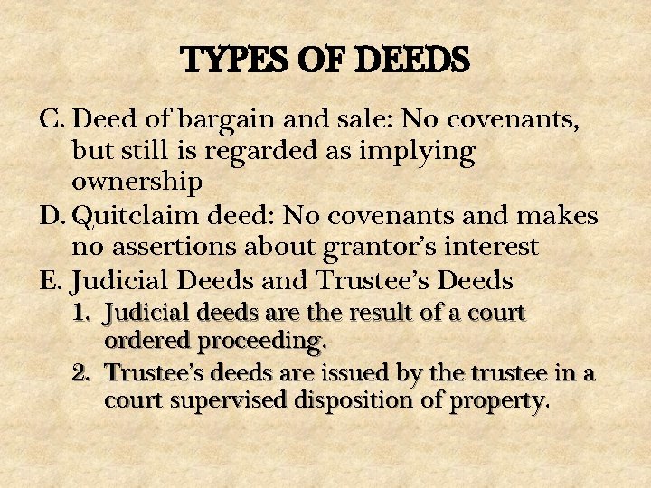 TYPES OF DEEDS C. Deed of bargain and sale: No covenants, but still is