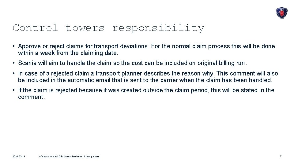 Control towers responsibility • Approve or reject claims for transport deviations. For the normal