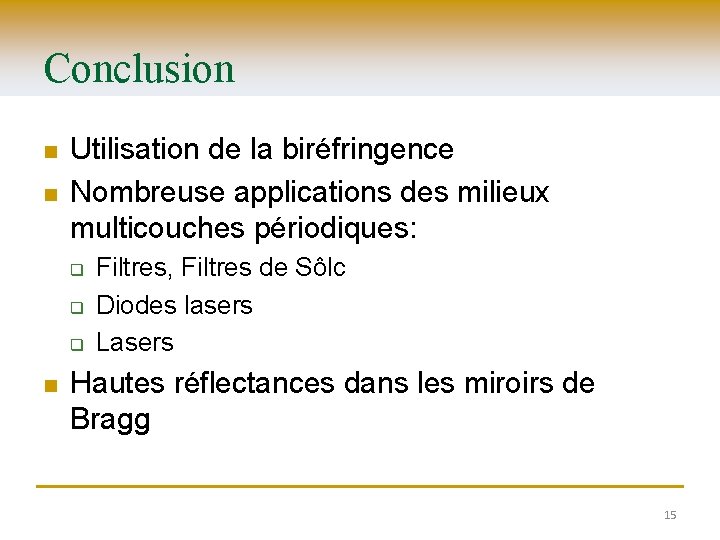 Conclusion n n Utilisation de la biréfringence Nombreuse applications des milieux multicouches périodiques: q