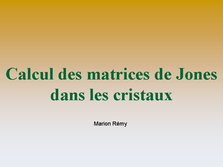 Calcul des matrices de Jones dans les cristaux Marion Rémy 