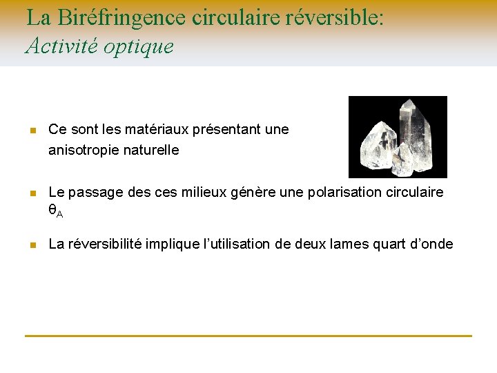 La Biréfringence circulaire réversible: Activité optique n Ce sont les matériaux présentant une anisotropie