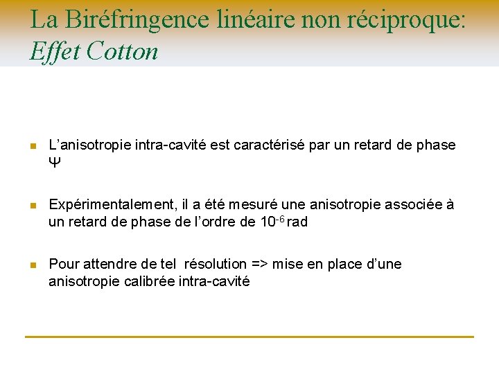 La Biréfringence linéaire non réciproque: Effet Cotton n L’anisotropie intra-cavité est caractérisé par un