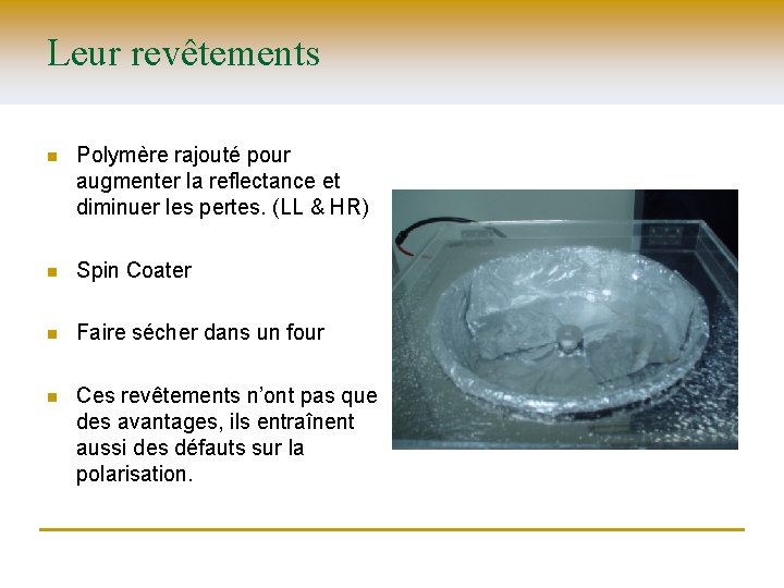 Leur revêtements n Polymère rajouté pour augmenter la reflectance et diminuer les pertes. (LL