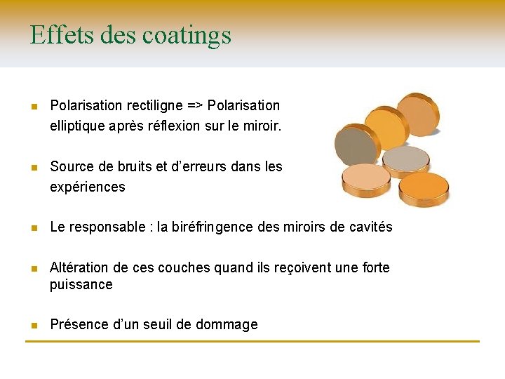 Effets des coatings n Polarisation rectiligne => Polarisation elliptique après réflexion sur le miroir.