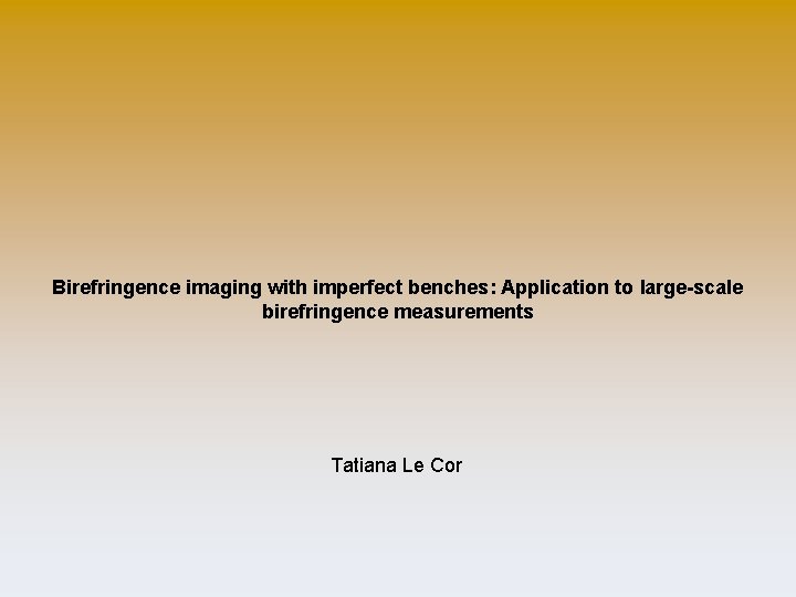 Birefringence imaging with imperfect benches: Application to large-scale birefringence measurements Tatiana Le Cor 