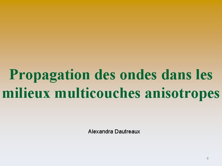 Propagation des ondes dans les milieux multicouches anisotropes Alexandra Dautreaux 8 