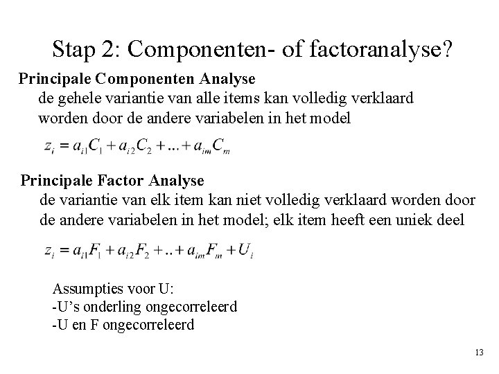 Stap 2: Componenten- of factoranalyse? Principale Componenten Analyse de gehele variantie van alle items