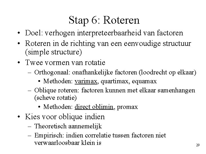 Stap 6: Roteren • Doel: verhogen interpreteerbaarheid van factoren • Roteren in de richting