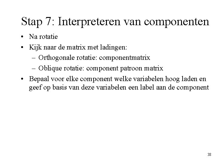 Stap 7: Interpreteren van componenten • Na rotatie • Kijk naar de matrix met