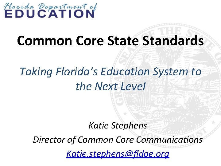 Common Core State Standards Taking Florida’s Education System to the Next Level Katie Stephens