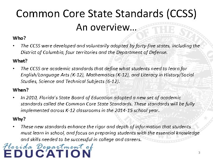 Common Core State Standards (CCSS) An overview… Who? • The CCSS were developed and