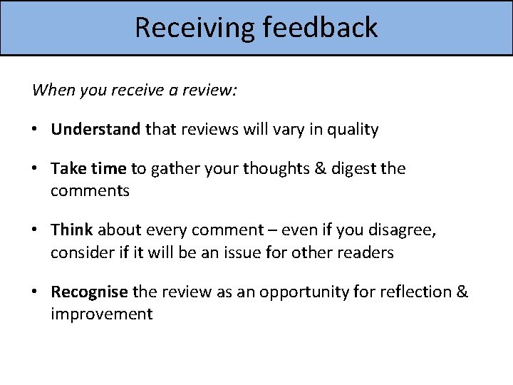 Receiving feedback When you receive a review: • Understand that reviews will vary in