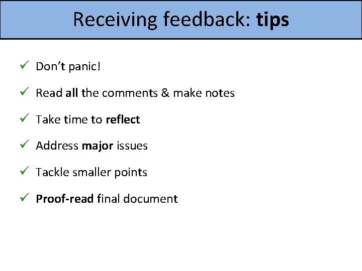 Receiving feedback: tips ü Don’t panic! ü Read all the comments & make notes