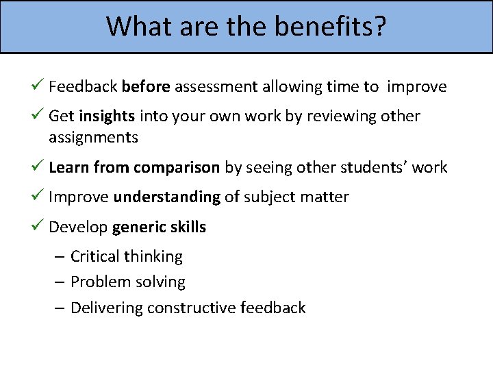 What are the benefits? ü Feedback before assessment allowing time to improve ü Get