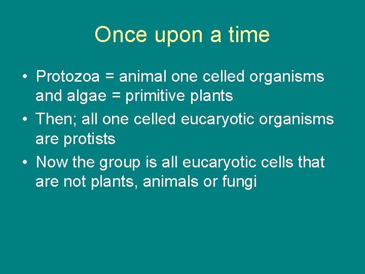 Once upon a time • Protozoa = animal one celled organisms and algae =