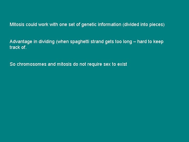 Mitosis could work with one set of genetic information (divided into pieces) Advantage in Mitosis could work with one set of genetic information (divided into pieces) Advantage in