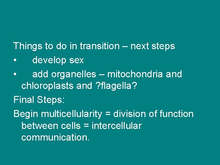 Things to do in transition – next steps • develop sex • add organelles