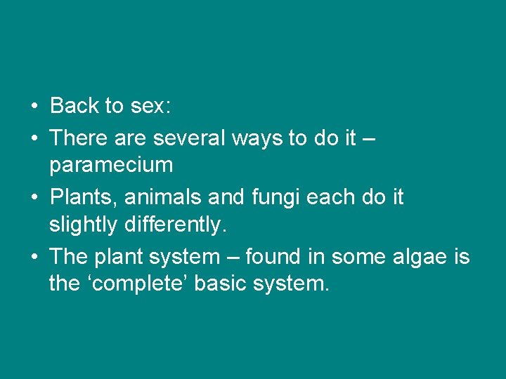  • Back to sex: • There are several ways to do it –