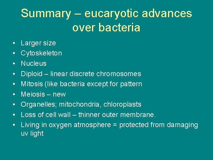 Summary – eucaryotic advances over bacteria • • • Larger size Cytoskeleton Nucleus Diploid