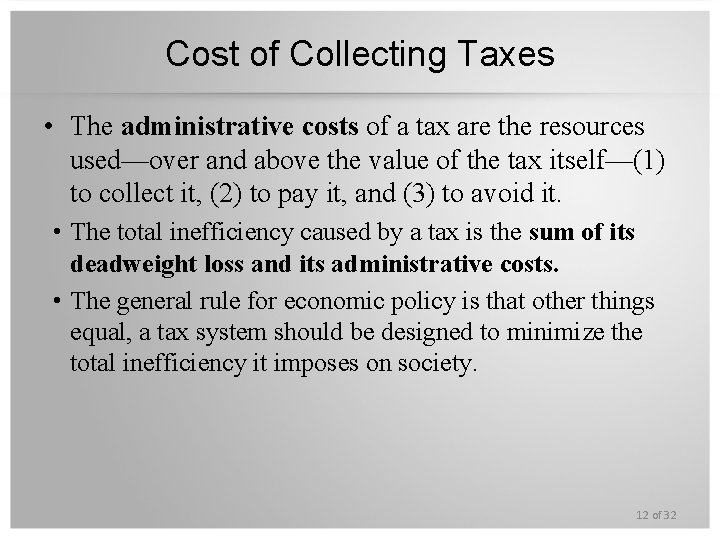 Cost of Collecting Taxes • The administrative costs of a tax are the resources