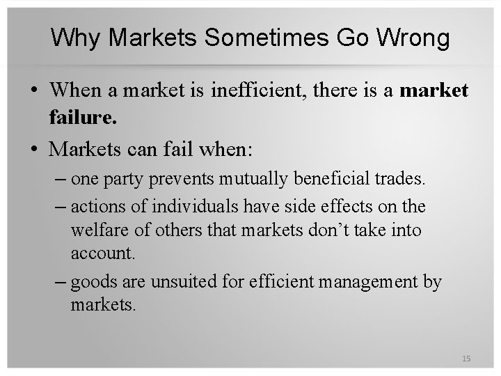 Why Markets Sometimes Go Wrong • When a market is inefficient, there is a