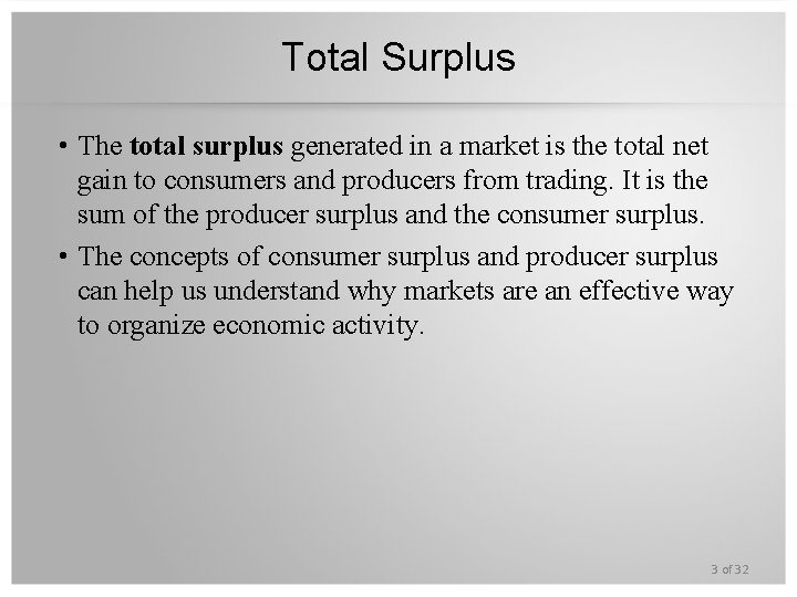 Total Surplus • The total surplus generated in a market is the total net