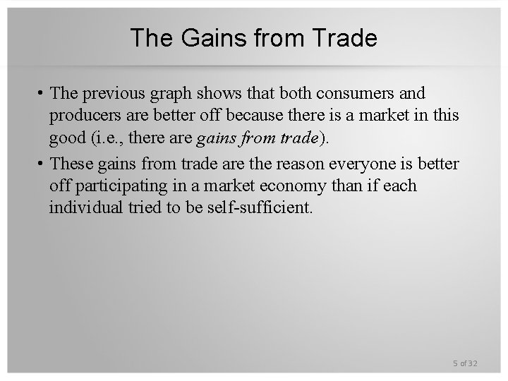 The Gains from Trade • The previous graph shows that both consumers and producers