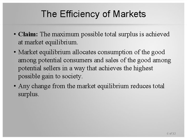 The Efficiency of Markets • Claim: The maximum possible total surplus is achieved at