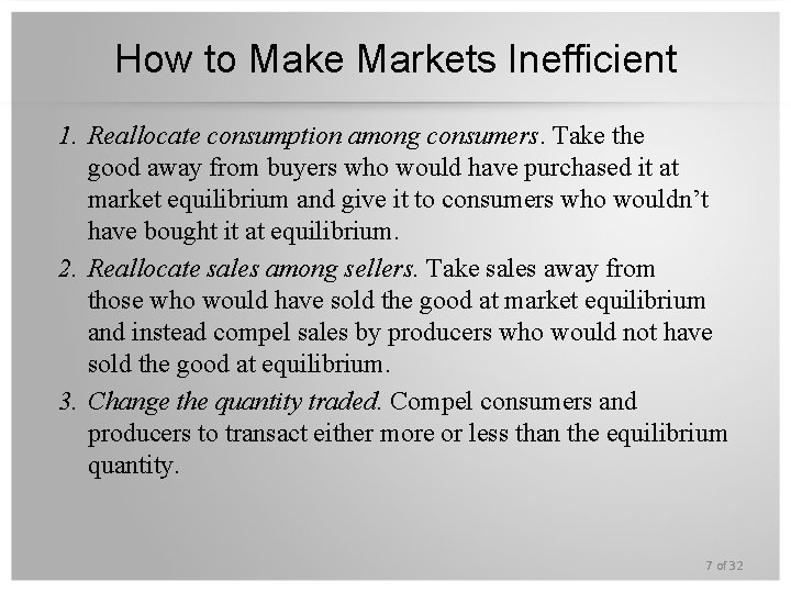 How to Make Markets Inefficient 1. Reallocate consumption among consumers. Take the good away