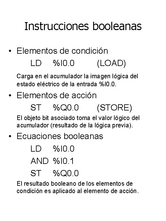 Instrucciones booleanas • Elementos de condición LD %I 0. 0 (LOAD) Carga en el