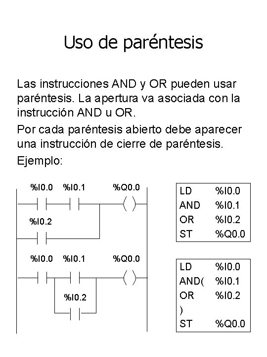 Uso de paréntesis Las instrucciones AND y OR pueden usar paréntesis. La apertura va