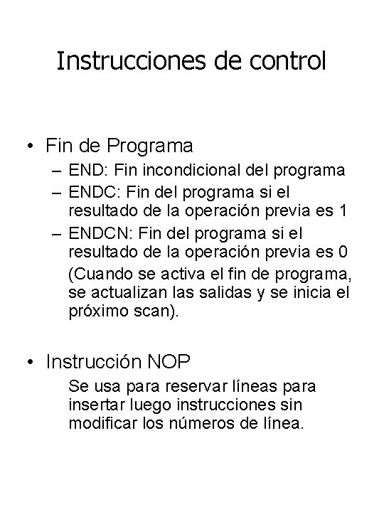 Instrucciones de control • Fin de Programa – END: Fin incondicional del programa –