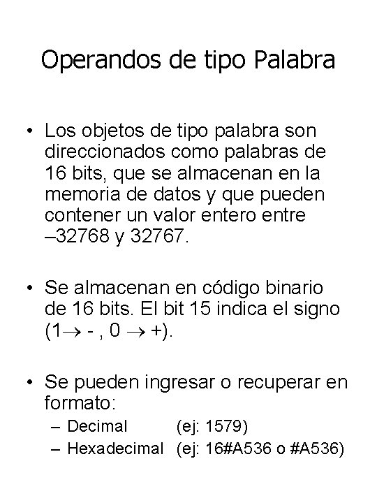 Operandos de tipo Palabra • Los objetos de tipo palabra son direccionados como palabras