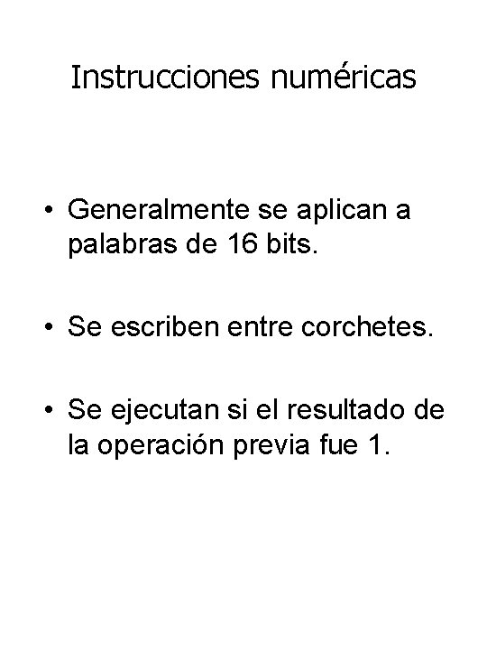 Instrucciones numéricas • Generalmente se aplican a palabras de 16 bits. • Se escriben