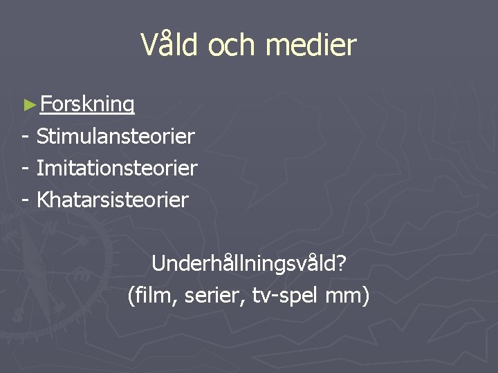 Våld och medier ► Forskning - Stimulansteorier - Imitationsteorier - Khatarsisteorier Underhållningsvåld? (film, serier,