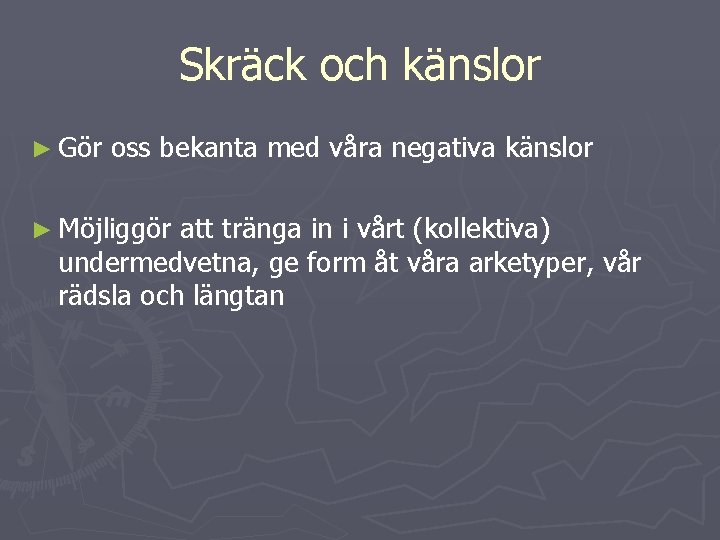 Skräck och känslor ► Gör oss bekanta med våra negativa känslor ► Möjliggör att Skräck och känslor ► Gör oss bekanta med våra negativa känslor ► Möjliggör att