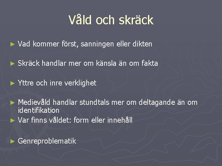 Våld och skräck ► Vad kommer först, sanningen eller dikten ► Skräck handlar mer Våld och skräck ► Vad kommer först, sanningen eller dikten ► Skräck handlar mer