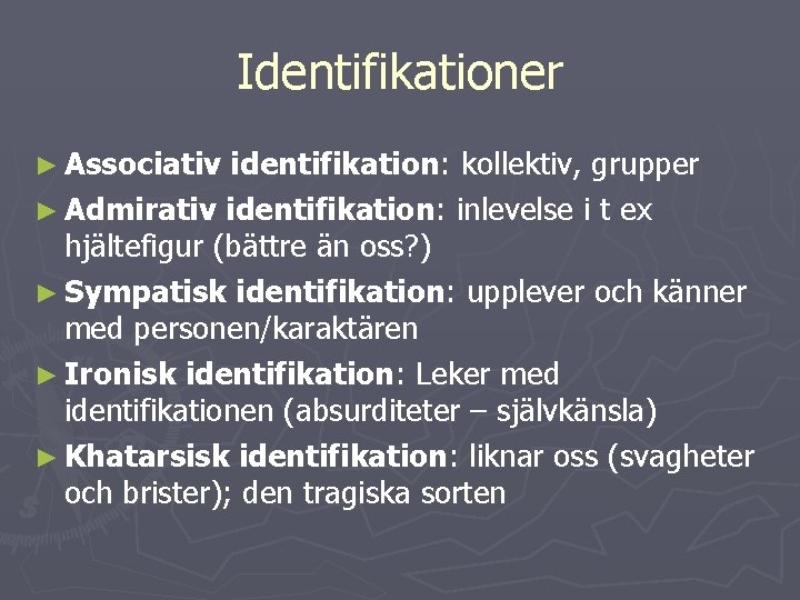 Identifikationer ► Associativ identifikation: kollektiv, grupper ► Admirativ identifikation: inlevelse i t ex hjältefigur