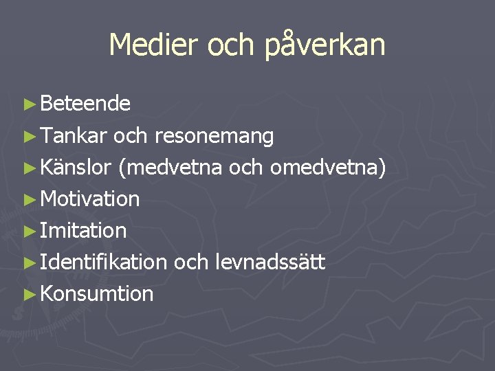 Medier och påverkan ► Beteende ► Tankar och resonemang ► Känslor (medvetna och omedvetna) Medier och påverkan ► Beteende ► Tankar och resonemang ► Känslor (medvetna och omedvetna)