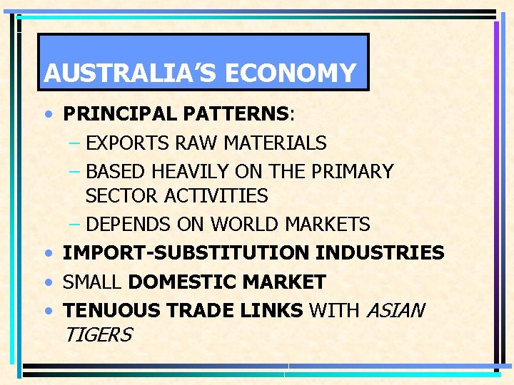 AUSTRALIA’S ECONOMY • PRINCIPAL PATTERNS: – EXPORTS RAW MATERIALS – BASED HEAVILY ON THE